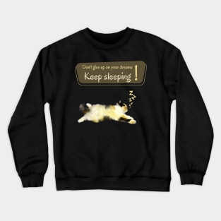 Don't give up on your dreams. Keep sleeping Crewneck Sweatshirt